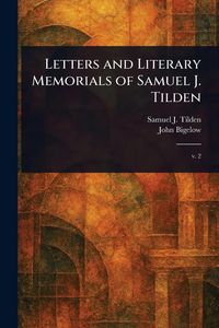 Produktbild: Letters and Literary Memorials of Samuel J. Tilden