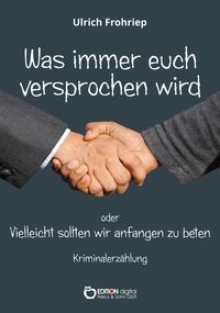 Bild vom Artikel Was immer euch versprochen wird oder: Vielleicht sollten wir anfangen zu beten vom Autor Ulrich Frohriep