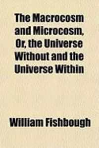 Produktbild: The Macrocosm and Microcosm, Or, the Universe Without and the Universe Within