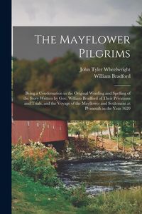 Produktbild: The Mayflower Pilgrims: Being a Condensation in the Original Wording and Spelling of the Story Written by Gov. William Bradford of Their Priva