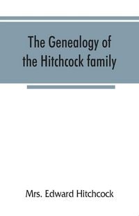 Produktbild: The genealogy of the Hitchcock family, who are descended from Matthias Hitchcock of East Haven, Conn., and Luke Hitchcock of Wethersfield, Conn
