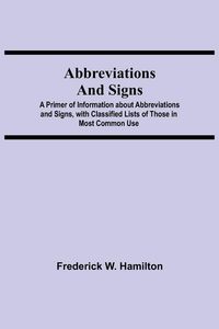 Produktbild: Abbreviations and Signs; A Primer of Information about Abbreviations and Signs, with Classified Lists of Those in Most Common Use