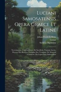 Produktbild: Luciani Samosatensis Opera Graece Et Latine: Necyomantia. Contemplantes. De Sacrificiis. Vitarum Auctio. Piscator Sive Revivisc. Cataplus Sive Tyrannu