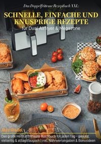 Produktbild: Das Doppelfritteuse Rezeptbuch XXL: Schnelle, einfache und knusprige Rezepte f&uuml;r Dual Airfryer &amp; Megazone