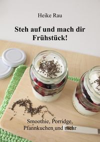Produktbild: Steh auf und mach dir Fr&uuml;hst&uuml;ck! Smoothie, Porridge, Pfannkuchen und mehr