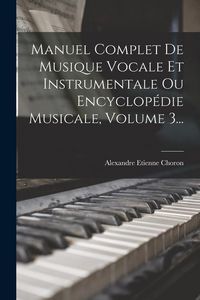 Produktbild: Manuel Complet De Musique Vocale Et Instrumentale Ou Encyclop&eacute;die Musicale, Volume 3...