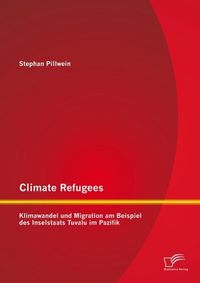 Produktbild: Climate Refugees: Klimawandel und Migration am Beispiel des Inselstaats Tuvalu im Pazifik