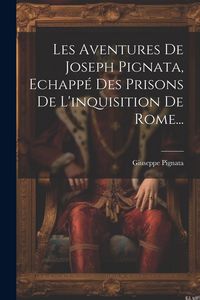 Produktbild: Les Aventures De Joseph Pignata, Echapp&eacute; Des Prisons De L'inquisition De Rome...
