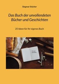 Produktbild: Das Buch der unvollendeten B&uuml;cher und Geschichten