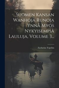 Produktbild: Suomen Kansan Wanhoja Runoja Ynn&aring; My&ouml;s Nykyisempi&aring; Lauluja, Volume 3...