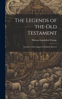 Produktbild: The Legends of the Old Testament: Traced to Their Apparent Primitive Sources