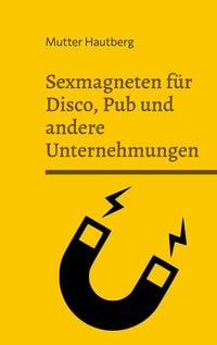 Produktbild: Sexmagneten f&uuml;r Disco, Pub und andere Unternehmungen