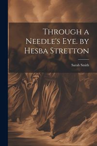 Produktbild: Through a Needle's Eye. by Hesba Stretton