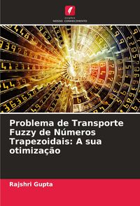 Produktbild: Problema de Transporte Fuzzy de N&uacute;meros Trapezoidais: A sua otimiza&ccedil;&atilde;o