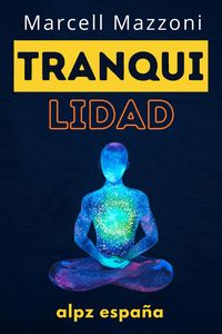 Produktbild: Tranquilidad : &iexcl;La Gu&iacute;a Definitiva Para Una Vida M&aacute;s Tranquila Y Feliz!