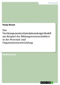 Produktbild: Das Vier-Komponenten-Instruktionsdesign-Modell am Beispiel des Bildungswissenschaftlers in der Personal- und Organisationsentwicklung