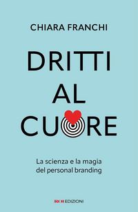 Produktbild: Dritti al cuore. La scienza e la magia del personal branding