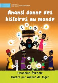 Produktbild: Anansi Gives Stories To The World - Anansi donne des histoires au monde