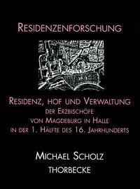 Produktbild: Residenz, Hof und Verwaltung der Erzbisch&ouml;fe von Magdeburg in Halle in der ersten H&auml;lfte des 16. Jahrhunderts