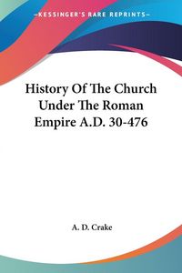 Produktbild: History Of The Church Under The Roman Empire A.D. 30-476