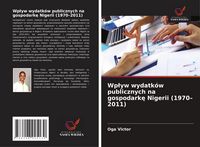 Produktbild: Wp&iquest;yw wydatk&oacute;w publicznych na gospodark&iquest; Nigerii (1970-2011)