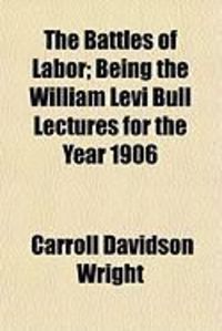 Produktbild: The Battles of Labor; Being the William Levi Bull Lectures for the Year 1906
