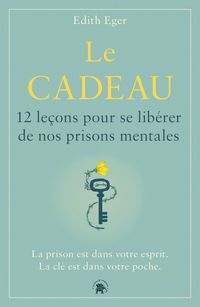 Produktbild: Le cadeau : 12 le&ccedil;ons pour se lib&eacute;rer de nos prisons mentales