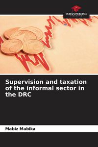 Produktbild: Supervision and taxation of the informal sector in the DRC