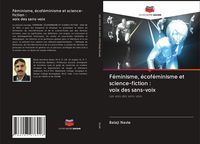 Produktbild: F&eacute;minisme, &eacute;cof&eacute;minisme et science-fiction : voix des sans-voix