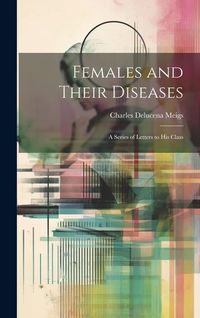 Produktbild: Females and Their Diseases; A Series of Letters to His Class