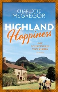 Highland Happiness - Die Schreinerei von Kirkby von Charlotte McGregor