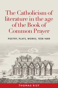 Produktbild: The Catholicism of literature in the age of the Book of Common Prayer