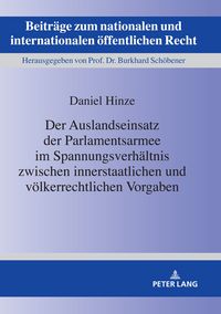 Produktbild: Der Auslandseinsatz der Parlamentsarmee im Spannungsverhaeltnis zwischen innerstaatlichen und voelkerrechtlichen Vorgaben