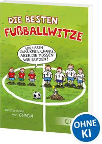 Produktbild: Die besten Fu&szlig;ballwitze - Wir haben zwar keine Chance, aber die m&uuml;ssen wir nutzen!