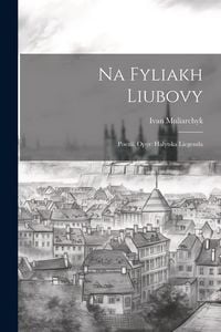 Produktbild: Na fyliakh liubovy: Poezi&iuml;. Opyr: halytska liegenda