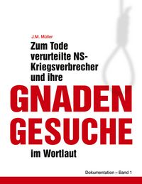 Produktbild: Zum Tode verurteilte NS-Kriegsverbrecher und ihre Gnadengesuche im Wortlaut