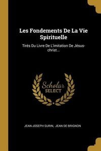 Produktbild: Les Fondements De La Vie Spirituelle: Tir&eacute;s Du Livre De L'imitation De J&eacute;sus-christ...