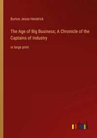 Produktbild: The Age of Big Business; A Chronicle of the Captains of Industry