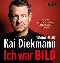 Produktbild: Ich war BILD. Ein Leben zwischen Schlagzeilen, Staatsaff&auml;ren und Skandalen