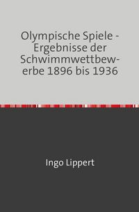 Bild vom Artikel Sportstatistik / Olympische Spiele - Ergebnisse der Schwimmwettbewerbe 1896 bis 1936 vom Autor Ingo Lippert