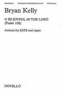 Produktbild: Kelly, B: O Be Joyful in the Lord