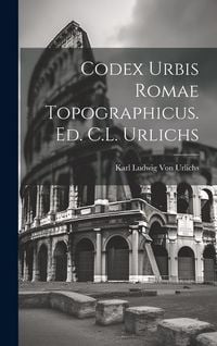 Produktbild: Codex Urbis Romae Topographicus. Ed. C.L. Urlichs