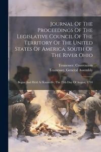Produktbild: Journal Of The Proceedings Of The Legislative Council Of The Territory Of The United States Of America, South Of The River Ohio