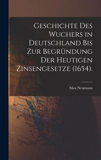 Produktbild: Geschichte des Wuchers in Deutschland bis zur Begr&uuml;ndung der heutigen Zinsengesetze (1654).