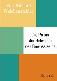 Produktbild: Die Praxis der Befreiung des Bewusstseins - Buch 2