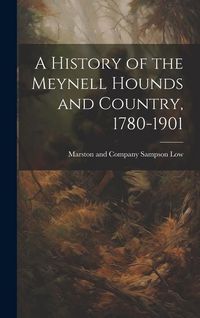 Produktbild: A History of the Meynell Hounds and Country, 1780-1901