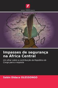 Produktbild: Olessongo, S: Impasses de seguran&ccedil;a na &Aacute;frica Central
