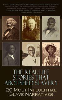 Produktbild: The Real-Life Stories that Abolished Slavery: 20 Most Influential Slave Narratives