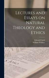Produktbild: Lectures and Essays on Natural Theology and Ethics
