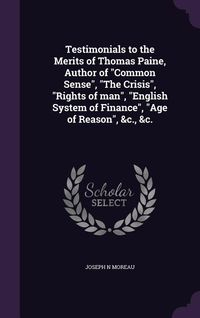Produktbild: Testimonials to the Merits of Thomas Paine, Author of Common Sense, The Crisis, Rights of man, English System of Finance, Age of Reason, &c., &c.